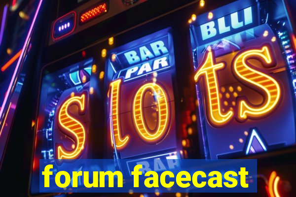 forum facecast